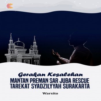 GERAKAN KESALEHAN MANTAN PREMAN SAR JUBA RESCUE TAREKAT SYADZILYYAH SURAKARTA