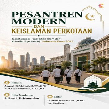 PESANTREN MODERN DAN KEISLAMAN PERKOTAAN: Transformasi Pendidikan Islam dan Kontribusinya Menuju Ind
