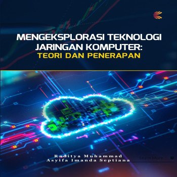 MENGEKSPLORASI TEKNOLOGI JARINGAN KOMPUTER: TEORI DAN PENERAPAN