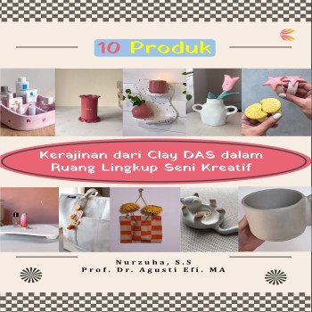 10 Produk Kerajinan dari Clay DAS dalam Ruang Lingkup Seni Kreatif