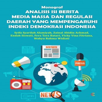 Monograf Analisis Isi Berita Media Massa dan Regulasi Daerah Yang Mempengaruhi Indeks Demokrasi Indo