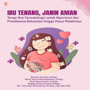 Ibu Tenang Janin Aman: Terapi Non Farmakologis untuk Hipertensi dan Preeklamsia Kehamilan hingga Pas