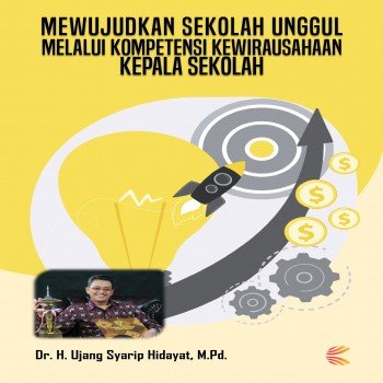 MEWUJUDKAN SEKOLAH UNGGUL MELALUI KOMPETENSI KEWIRAUSAHAAN KEPALA SEKOLAH