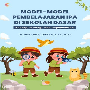 MODEL - MODEL PEMBELAJARAN IPA DI SEKOLAH DASAR: KONSEP STRATEGI DAN IMPLEMENTASI