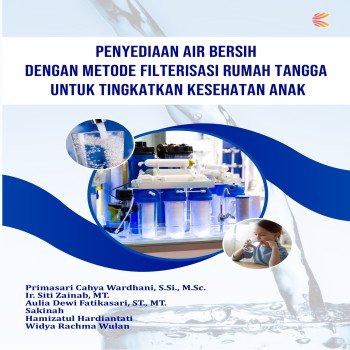 PENYEDIAAN AIR BERSIH DENGAN METODE FILTERISASI RUMAH TANGGA UNTUK TINGKATKAN KESEHATAN ANAK