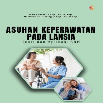 ASUHAN KEPERAWATAN PADA LANSIA: Teori dan Aplikasi EBN