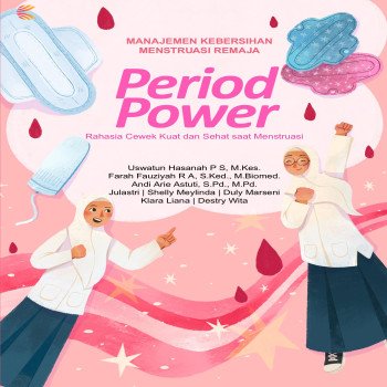 MANAJEMEN KEBERSIHAN REPRODUKSI REMAJA PERIOD POWER Rahasia Cewek Kuat dan Sehat saat Menstruasi