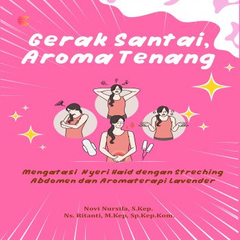 GERAK SANTAI AROMA TENANG: Mengatasi Nyeri Haid dengan Streching Abdomen dan Aromaterapi Lavender