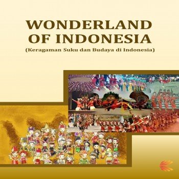 Wonderland of Indonesia : Keragaman Suku dan Budaya di Indonesia