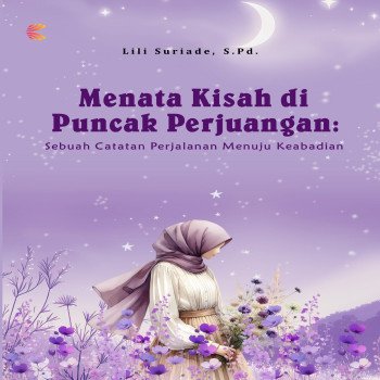 MENATA KISAH DI PUNCAK PERJUANGAN Sebuah Catatan Perjalanan Menuju Keabadian
