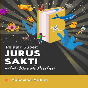 PELAJAR SUPER : JURUS SAKTI UNTUK MERAIH PRESTASI