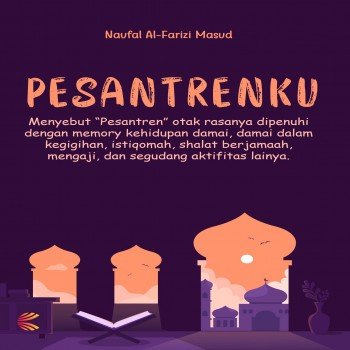 Pesantrenku Menyebut “Pesantren” Otak rasanya dipenuhi dengan memory kehidupan damai, damai dalam