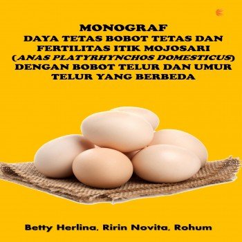 MONOGRAF DAYA TETAS BOBOT TETAS DAN FERTILITAS ITIK MOJOSARI Anas platyrhynchos domesticus dengan Bo