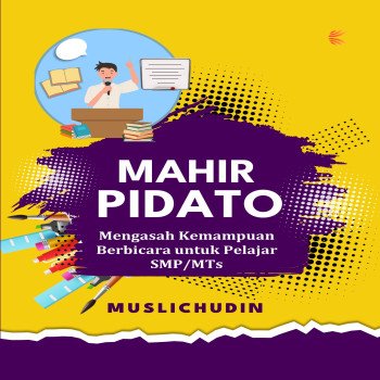 MAHIR PIDATO Mengasah Kemampuan Berbicara untuk Pelajar SMP MTs