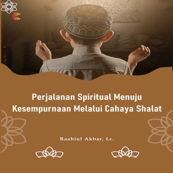 Perjalanan Spiritual Menuju Kesempurnaan Melalui Cahaya Shalat