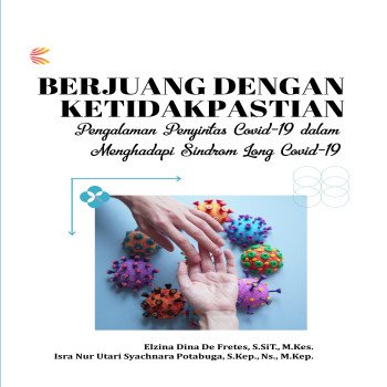 BERJUANG DENGAN KETIDAKPASTIAN Pengalaman Penyintas Covid 19 dalam Menghadapi Sindrom Long Covid 19