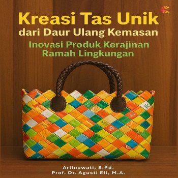 Kreasi Tas Unik dari Daur Ulang Kemasan: Inovasi Produk Kerajinan Ramah Lingkungan