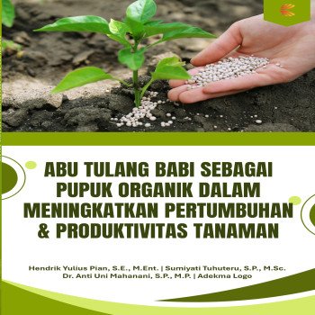 ABU TULANG BABI SEBAGAI PUPUK ORGANIK DALAM MENINGKATKAN PERTUMBUHAN dan PRODUKTIVITAS TANAMAN