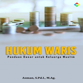 Hukum waris : panduan dasar untuk keluarga muslim kajian teori, praktik, dan contoh kasus