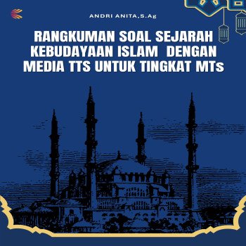 RANGKUMAN SOAL SEJARAH KEBUDAYAAN ISLAM DENGAN MEDIA TTS UNTUK TINGKAT MTs