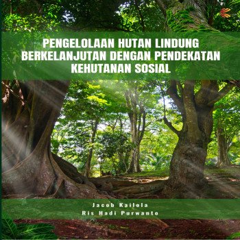 Pengelolaan Hutan Lindung Berkelanjutan dengan Pendekatan Kehutanan Sosial