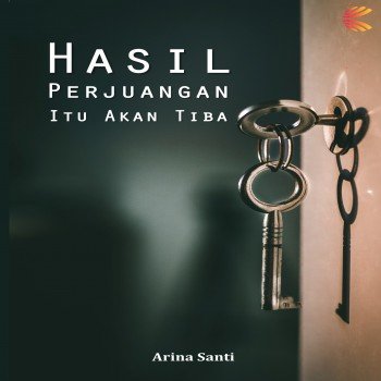 HASIL PERJUANGAN ITU AKAN TIBA