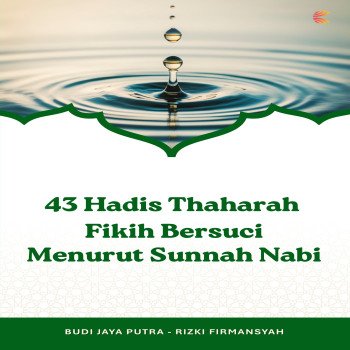 43 Hadis Thaharah: Fikih Bersuci Menurut Sunnah Nabi