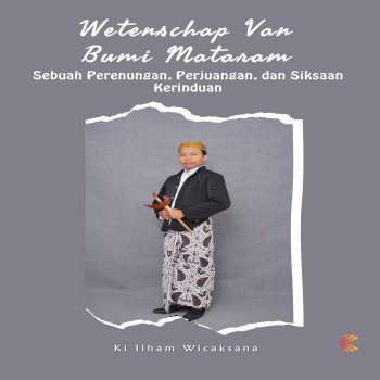 WETENSCHAP VAN BUMI MATARAM: Sebuah Perenungan, Perjuangan, dan Siksaan Kerinduan