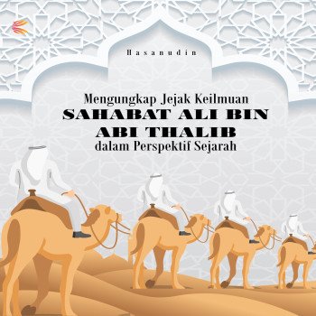 MENGUNGKAP JEJAK KEILMUAN SAHABAT ALI BIN ABI THALIB
