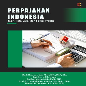 PERPAJAKAN INDONESIA: TEORI TATA CARA DAN SOLUSI PRAKTIS