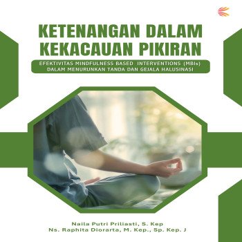 KETENANGAN DALAM KEKACAUAN PIKIRAN: Efektivitas Mindfulness Based Interventions MBIs dalam Menurunk