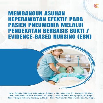 MEMBANGUN ASUHAN KEPERAWATAN EFEKTIF PADA PASIEN PNEUMONIA MELALUI PENDEKATAN BERBASIS BUKTI EVIDEN