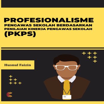 PROFESIONALISME PENGAWAS SEKOLAH BERDASARKAN PENILAIAN KINERJA PENGAWAS SEKOLAH PKPS