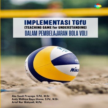 Implementasi TGFU (teaching game for understanding) dalam pembelajaran bola voli