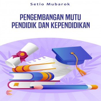 PENGEMBANGAN MUTU PENDIDIK DAN KEPENDIDIKAN
