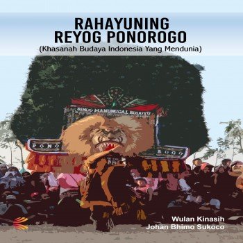 Rahayuning Reyog Ponorogo Khazanah Budaya Indonesia yang Mendunia