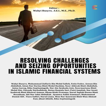 Resolving Challenges and Seizing Opportunities in Islamic Financial Systems