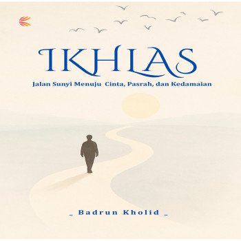 Ikhlas: Jalan Sunyi Menuju Cinta Pasrah dan Kedamaian