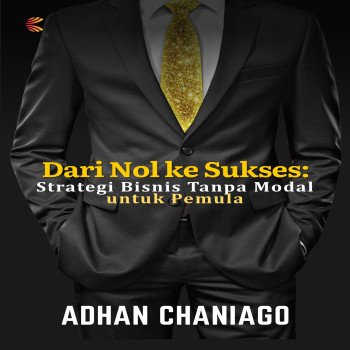 Dari Nol ke Sukses: Strategi Bisnis Tanpa Modal untuk Pemula