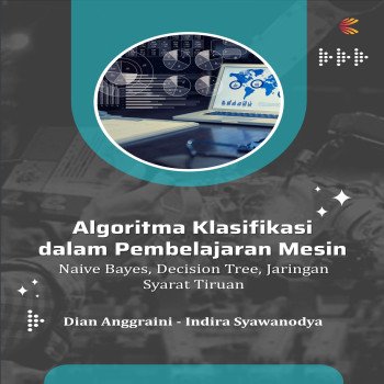 Algoritma Klasifikasi dalam Pembelajaran Mesin: Naive Bayes Decision Tree Jaringan Syarat Tiruan