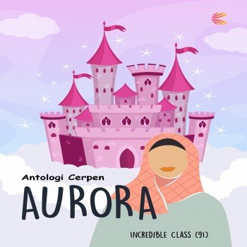 Antologi Cerpen AURORA Incredible Class
