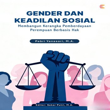Gender dan Keadilan Sosial: Membangun Kerangka Pemberdayaan Perempuan Berbasis Hak