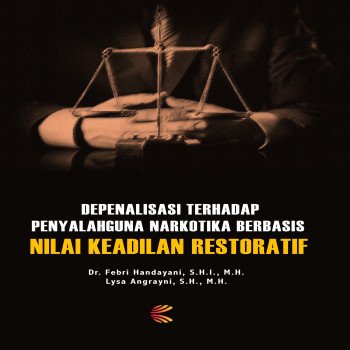 Depenalisasi Terhadap Penyalahguna Narkotika Berbasis Nilai Keadilan Restoratif