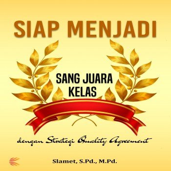 SIAP MENJADI JUARA KELAS DENGAN STRATEGI QUALITY AGREEMENT