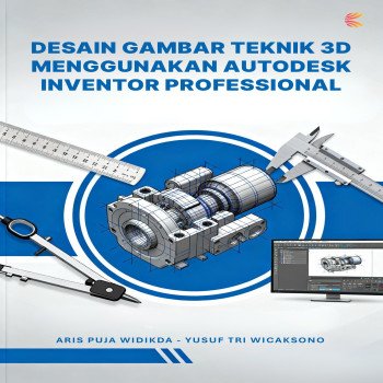 DESAIN GAMBAR TEKNIK 3D MENGGUNAKAN AUTODESK INVENTOR PROFESSIONAL