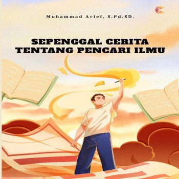 SEPENGGAL CERITA TENTANG PENCARI ILMU