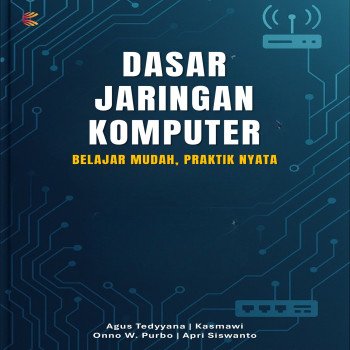 Dasar Jaringan Komputer: Belajar Mudah Praktik Nyata